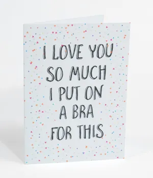 I Put A Bra On For This Greeting Card