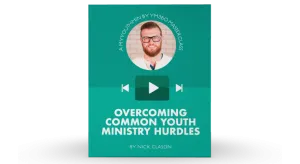 [Video Training] Overcoming Common Youth Ministry Hurdles